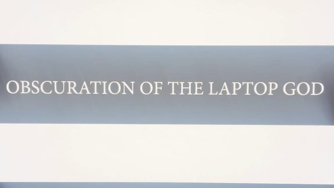 Obscuration of the Laptop God